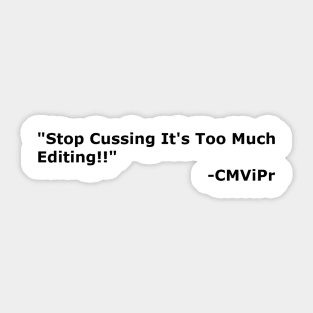 "Stop Cussing It's Too Much Editing" Sticker